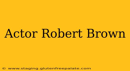 Actor Robert Brown