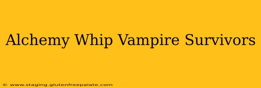 Alchemy Whip Vampire Survivors