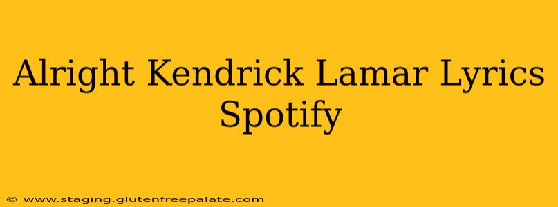 Alright Kendrick Lamar Lyrics Spotify