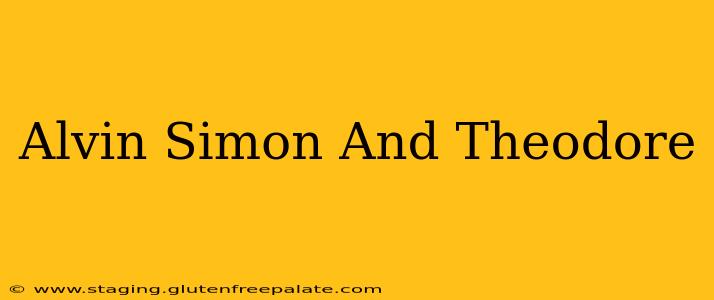 Alvin Simon And Theodore