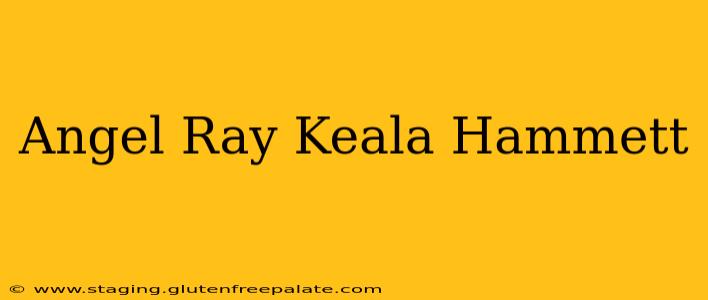 Angel Ray Keala Hammett