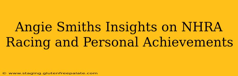 Angie Smiths Insights on NHRA Racing and Personal Achievements