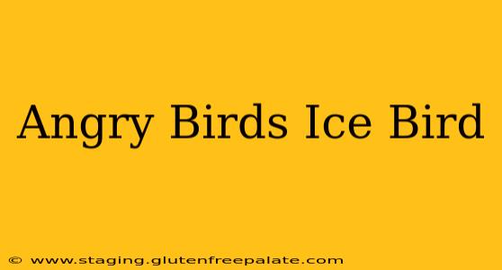 Angry Birds Ice Bird