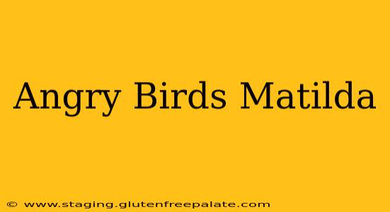 Angry Birds Matilda