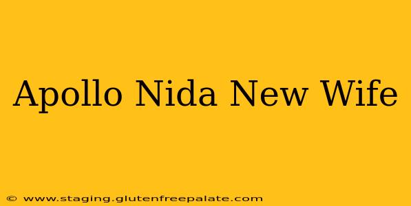 Apollo Nida New Wife
