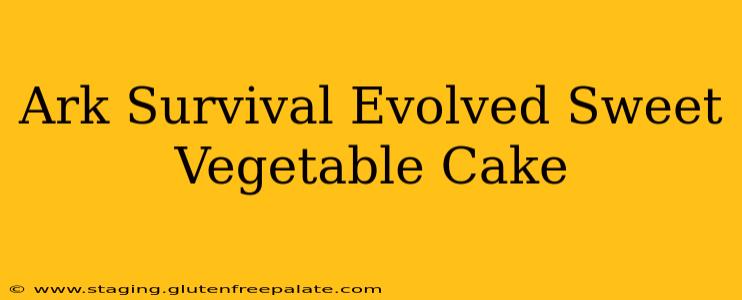 Ark Survival Evolved Sweet Vegetable Cake