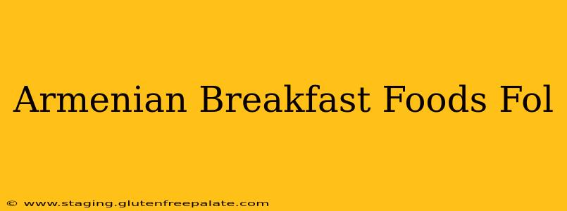 Armenian Breakfast Foods Fol