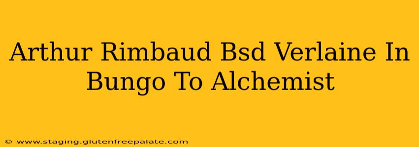 Arthur Rimbaud Bsd Verlaine In Bungo To Alchemist
