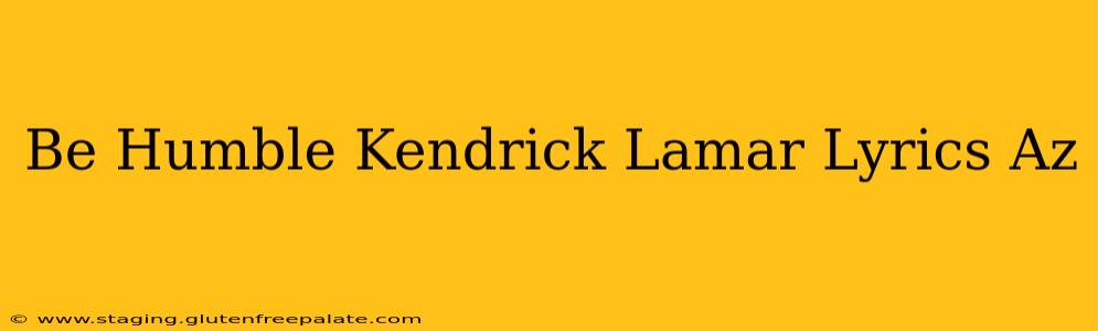 Be Humble Kendrick Lamar Lyrics Az
