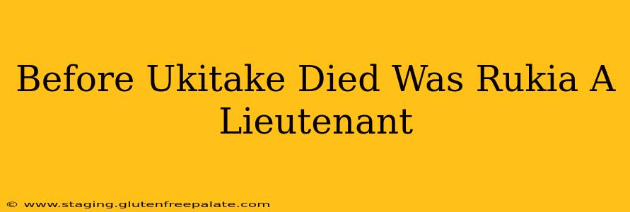 Before Ukitake Died Was Rukia A Lieutenant