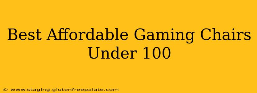 Best Affordable Gaming Chairs Under 100
