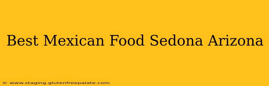 Best Mexican Food Sedona Arizona