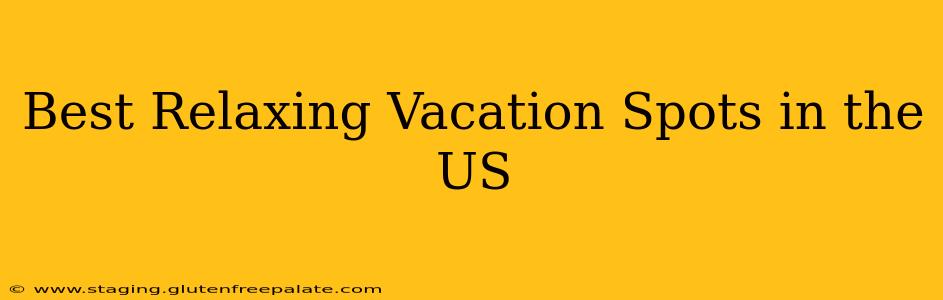 Best Relaxing Vacation Spots in the US