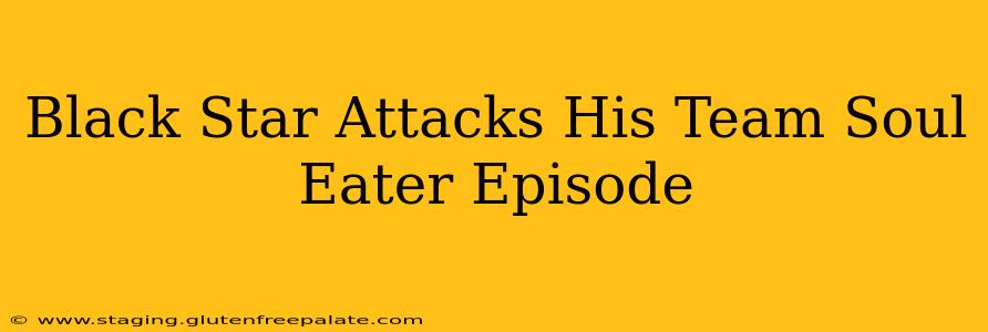 Black Star Attacks His Team Soul Eater Episode