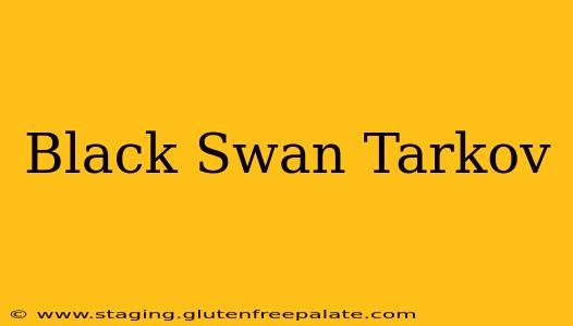 Black Swan Tarkov