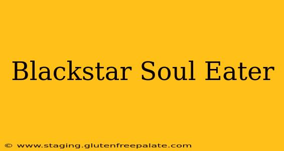 Blackstar Soul Eater