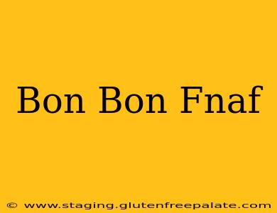 Bon Bon Fnaf