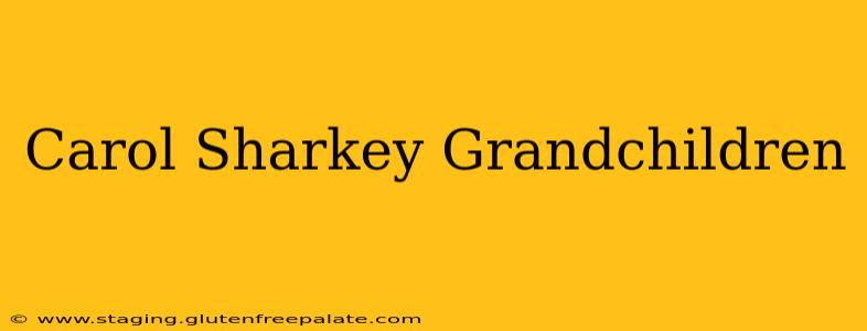 Carol Sharkey Grandchildren