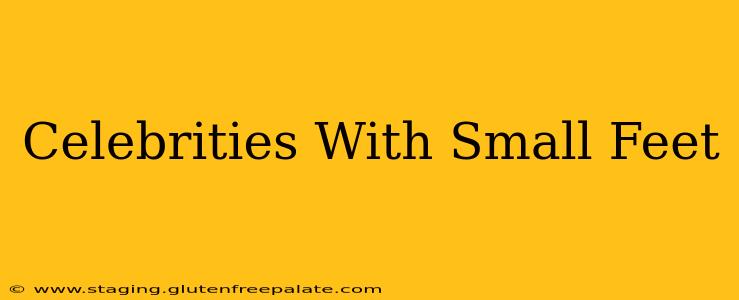 Celebrities With Small Feet