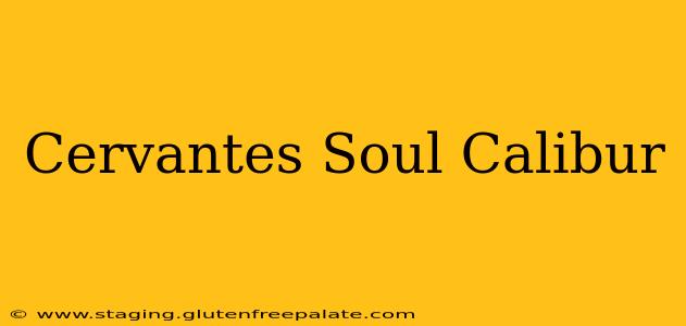 Cervantes Soul Calibur