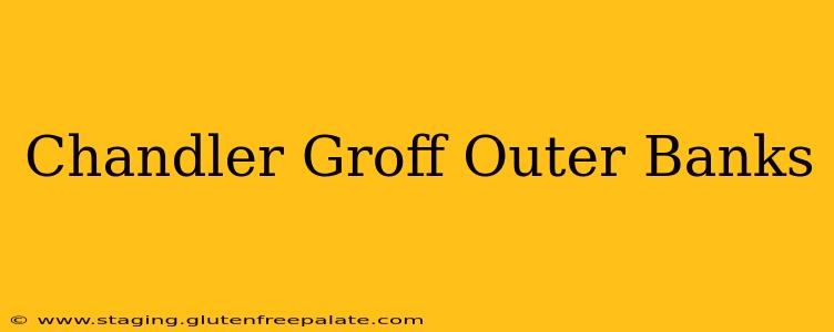 Chandler Groff Outer Banks