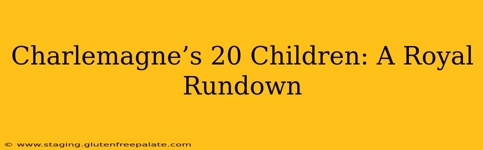 Charlemagne’s 20 Children: A Royal Rundown