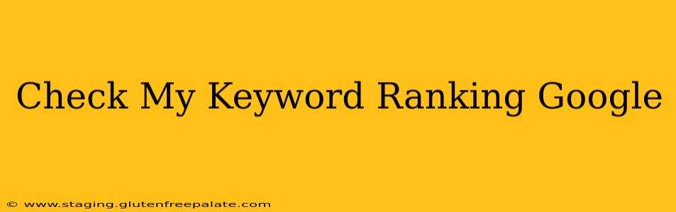 Check My Keyword Ranking Google