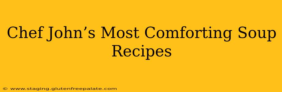 Chef John’s Most Comforting Soup Recipes