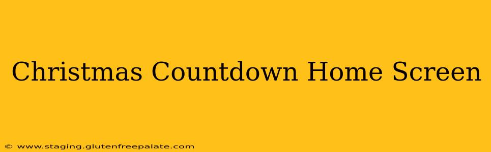 Christmas Countdown Home Screen