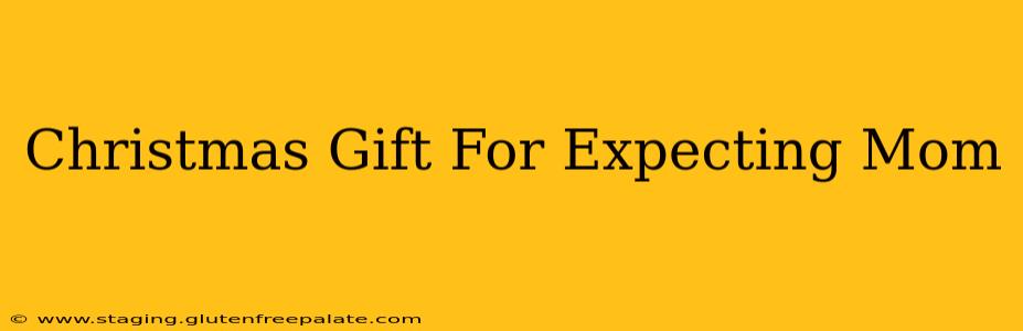 Christmas Gift For Expecting Mom