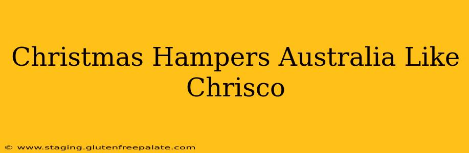 Christmas Hampers Australia Like Chrisco