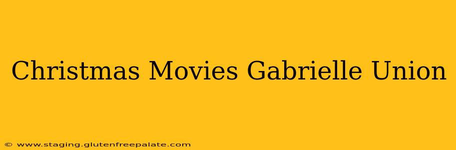 Christmas Movies Gabrielle Union