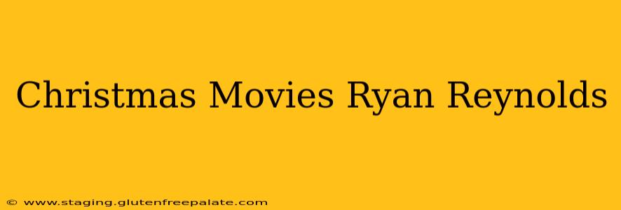 Christmas Movies Ryan Reynolds