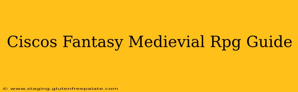 Ciscos Fantasy Medievial Rpg Guide