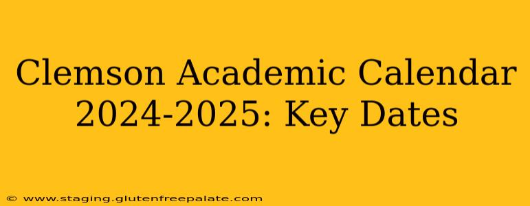 Clemson Academic Calendar 2024-2025: Key Dates