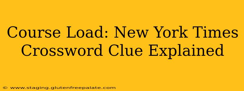 Course Load: New York Times Crossword Clue Explained