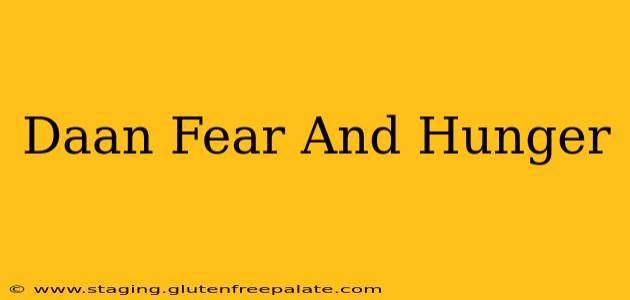 Daan Fear And Hunger