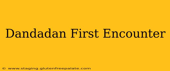 Dandadan First Encounter