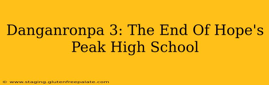 Danganronpa 3: The End Of Hope's Peak High School