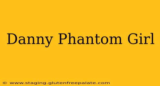 Danny Phantom Girl