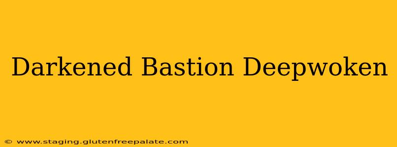 Darkened Bastion Deepwoken