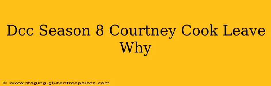 Dcc Season 8 Courtney Cook Leave Why