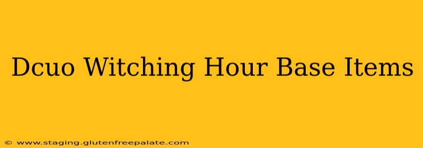 Dcuo Witching Hour Base Items