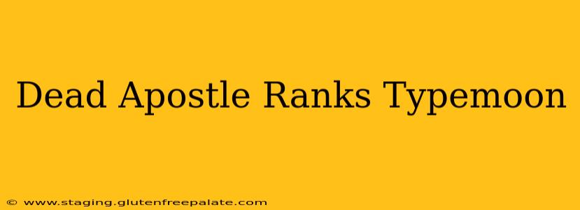 Dead Apostle Ranks Typemoon