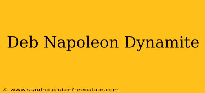 Deb Napoleon Dynamite