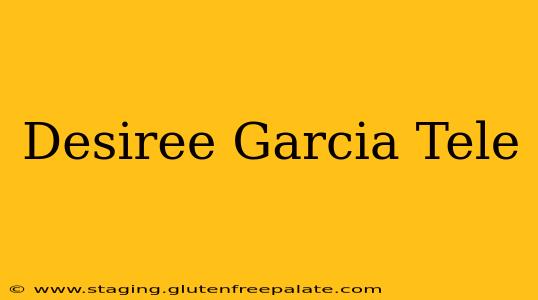 Desiree Garcia Tele