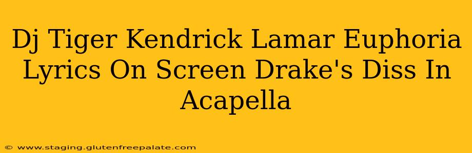 Dj Tiger Kendrick Lamar Euphoria Lyrics On Screen Drake's Diss In Acapella
