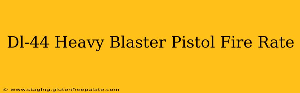 Dl-44 Heavy Blaster Pistol Fire Rate