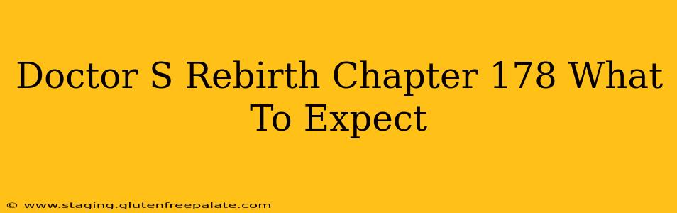 Doctor S Rebirth Chapter 178 What To Expect