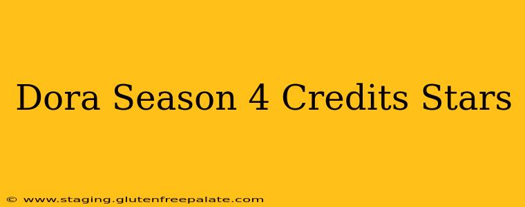 Dora Season 4 Credits Stars